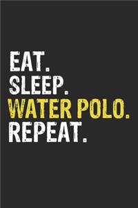 Eat Sleep Water polo Repeat Funny Cool Gift for Water polo Lovers Notebook A beautiful