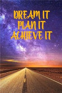 Dream It, Plan It, Achieve It