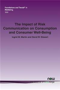 The Impact of Risk Communication on Consumption and Consumer Well-Being