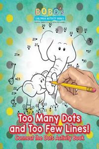 Too Many Dots and Too Few Lines! Connect the Dots Activity Book