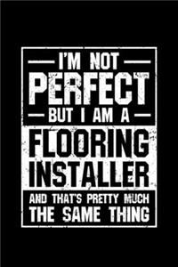 I'm not Prefect but I am a Flooring installer and that's pretty much the same thing