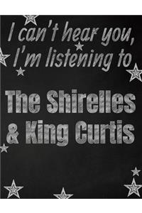 I can't hear you, I'm listening to The Shirelles & King Curtis creative writing lined notebook