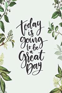 Today Is Going To Be A Great Day