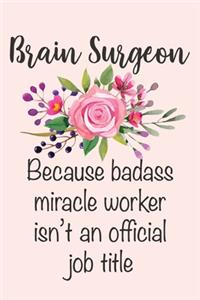 Brain Surgeon - Because Badass Miracle Worker Isn't An Official Job Title