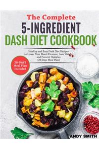 The Complete 5-Ingredient Dash Diet Cookbook
