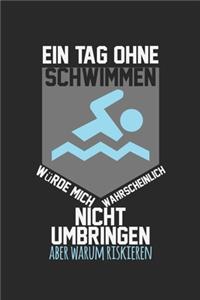 Ein Tag ohne Schwimmen würde mich wahrscheinlich nicht umbringen, aber warum riskieren