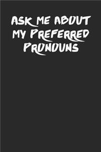 Ask Me About my Preferred Pronouns 120 Page Notebook Lined Journal