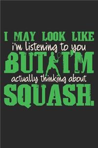 I May Look Like I'm Listening To You But I'm Actually Thinking About Squash