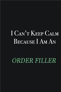 I cant Keep Calm because I am an Order Filler