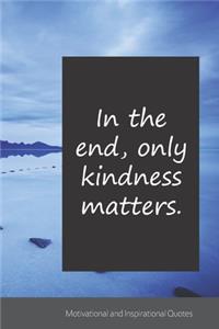 In the end, only kindness matters.