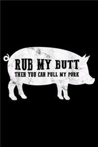 Rub My Butt Then You Can Pull My Pork
