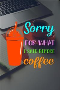 Sorry For What I Said Before Coffee