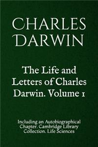The Life and Letters of Charles Darwin. Volume 1