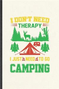 I Don't Need Therapy I Just Need to Go Camping