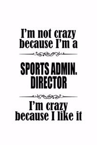 I'm Not Crazy Because I'm A Sports Admin. Director I'm Crazy Because I like It