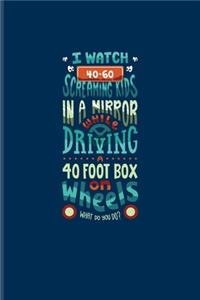 I Watch 40-60 Screaming Kids In A Mirror While Driving A 40 Foot Box On Wheels...