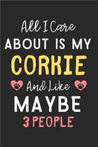 All I care about is my Corkie and like maybe 3 people