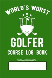 World's Worst Golfer Course Log Book