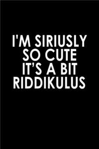 I'm Seriously So Cute It's A Bit Riddikulus