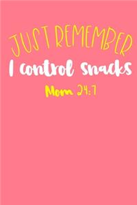 Just Remember I Control Snacks Mom 24