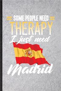 Some People Need Therapy I Just Need Madrid