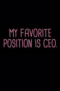 Funny My Favorite Position Is CEO