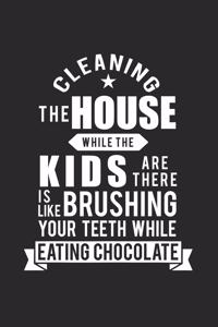 Cleaning the house while the kids are there is like brushing your teeth while eating chocolate: Calendar, weekly planner, diary, notebook, book 105 pages in softcover. One week on one double page. For all appointments, notes and tasks that you 