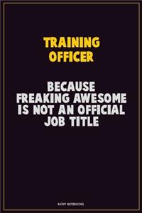 Training Officer, Because Freaking Awesome Is Not An Official Job Title