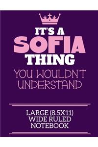 It's A Sofia Thing You Wouldn't Understand Large (8.5x11) Wide Ruled Notebook