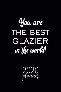 You Are The Best Glazier In The World! 2020 Planner