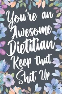 You're An Awesome Dietitian Keep That Shit Up