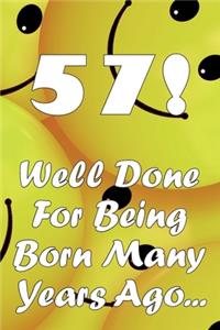 57 Well Done For Being Born Many Years Ago...