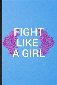 Fight Like A Girl: Lined Notebook For Women Feminist. Funny Ruled Journal For Girl Power Equality. Unique Student Teacher Blank Composition/ Planner Great For Home Sch