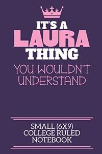 It's A Laura Thing You Wouldn't Understand Small (6x9) College Ruled Notebook: A cute notebook or notepad to write in for any book lovers, doodle writers and budding authors!