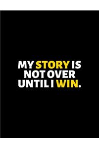 My Story Is Not Over Until I Win