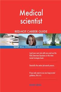 Medical scientist RED-HOT Career Guide; 2547 REAL Interview Questions