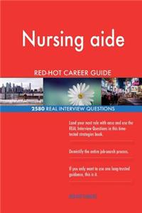 Nursing aide RED-HOT Career Guide; 2580 REAL Interview Questions