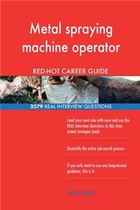 Metal spraying machine operator RED-HOT Career; 2579 REAL Interview Questions