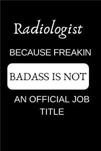 Radiologist Because Freakin Badass Is Not an Official Job Title