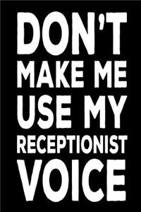 Don't Make Me Use My Receptionist Voice