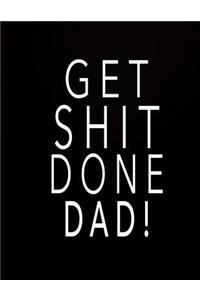 Get Shit Done Dad!
