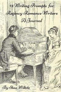 75 Writing Prompts for Regency Romance Writers - A Journal