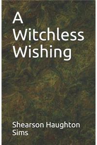 A Witchless Wishing