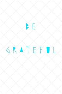 Be Grateful