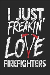 I Just Freakin' Love Firefighters