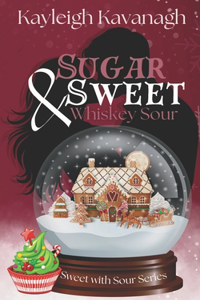 Sugar Sweet and Whiskey Sour