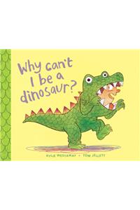 Why Can't I Be a Dinosaur?