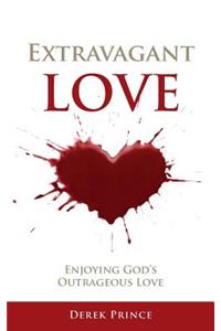 Extravagant Love: Enjoying God's Outrageous Love