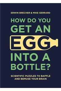 How Do You Get an Egg Into a Bottle?