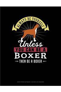 Always Be Yourself Unless You Can Be a Boxer Then Be a Boxer